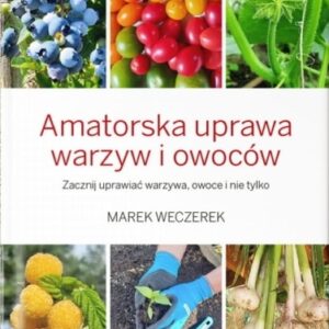 Książka "Amatorska. Uprawa. Warzyw i. Owoców" – Marek. Weczerek